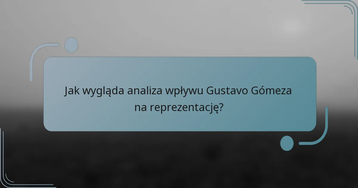 Jak wygląda analiza wpływu Gustavo Gómeza na reprezentację?