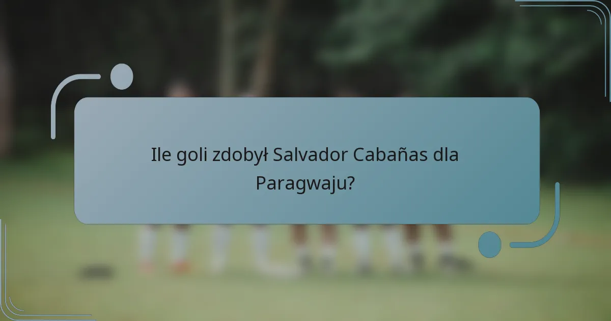 Ile goli zdobył Salvador Cabañas dla Paragwaju?