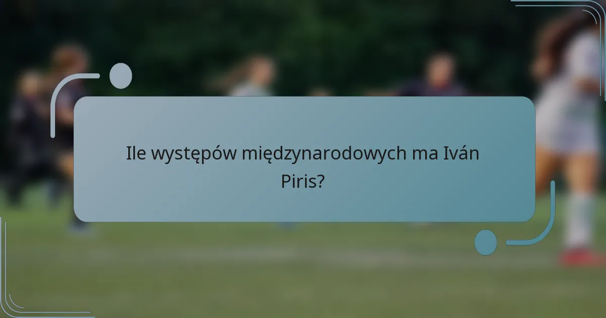 Ile występów międzynarodowych ma Iván Piris?