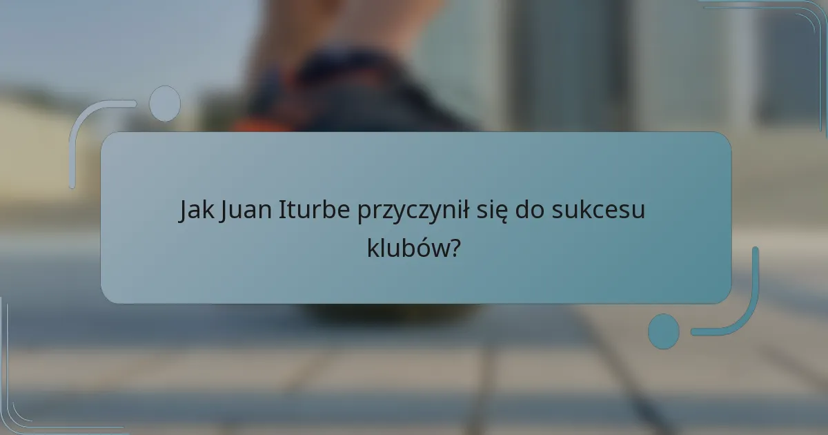 Jak Juan Iturbe przyczynił się do sukcesu klubów?