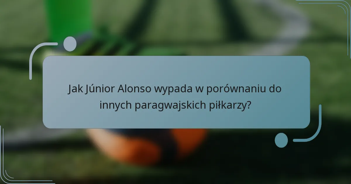Jak Júnior Alonso wypada w porównaniu do innych paragwajskich piłkarzy?