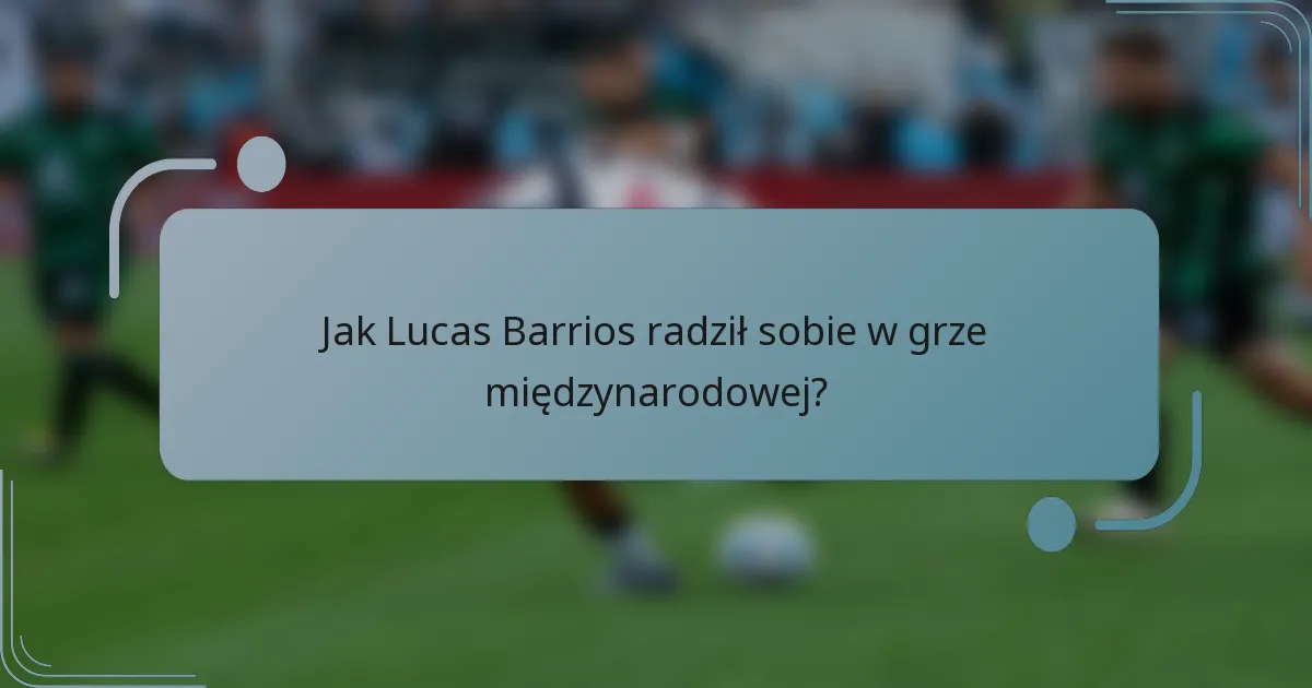 Jak Lucas Barrios radził sobie w grze międzynarodowej?