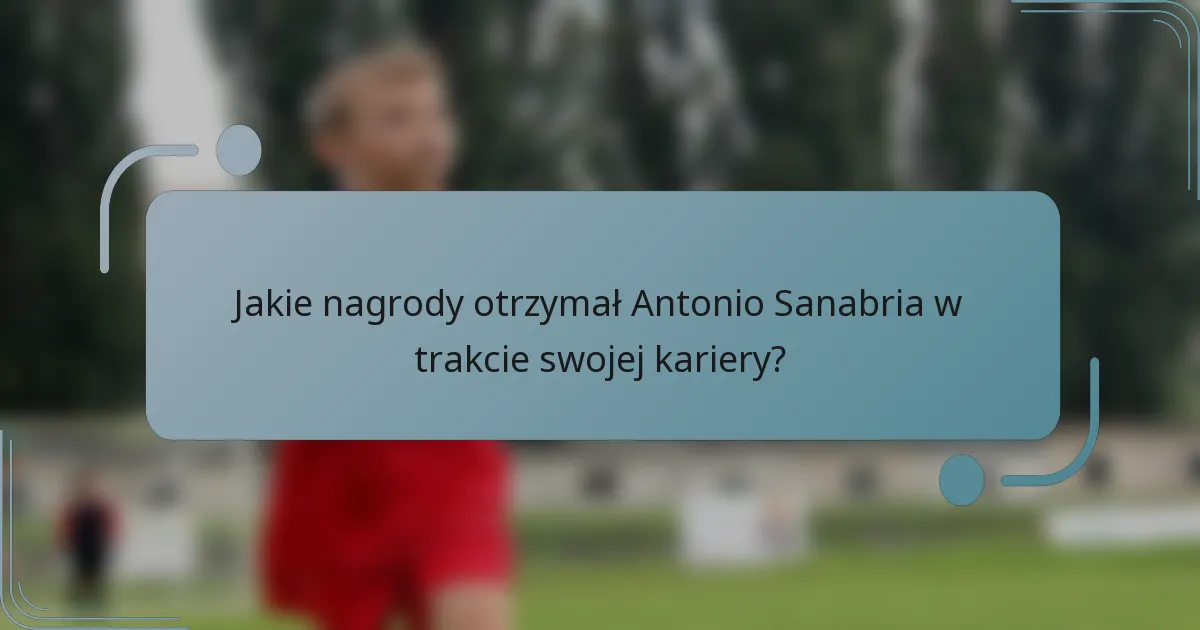 Jakie nagrody otrzymał Antonio Sanabria w trakcie swojej kariery?