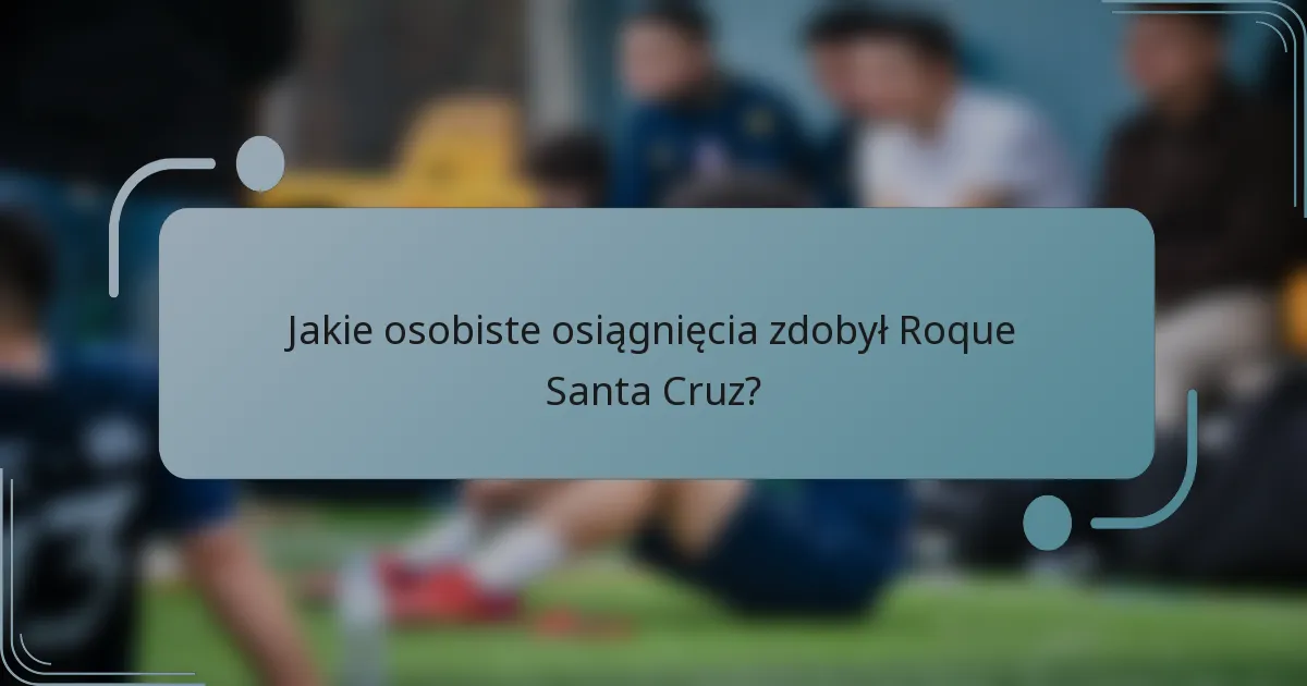 Jakie osobiste osiągnięcia zdobył Roque Santa Cruz?