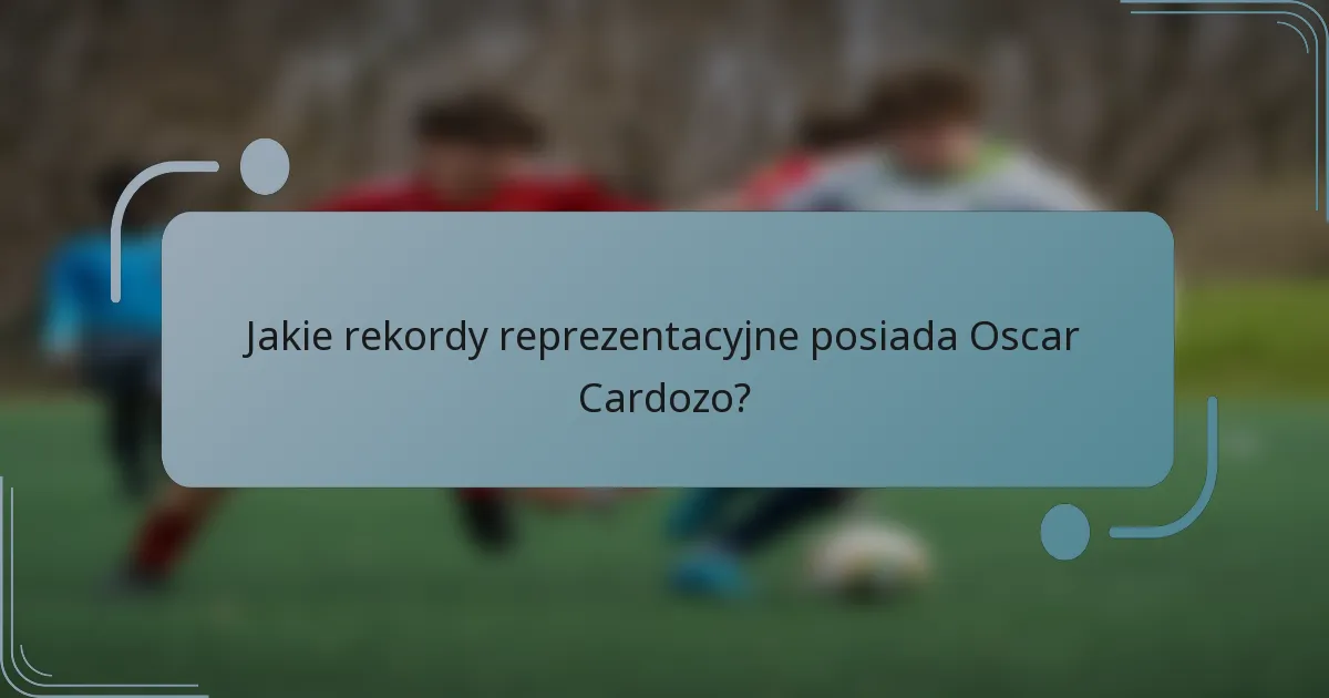Jakie rekordy reprezentacyjne posiada Oscar Cardozo?