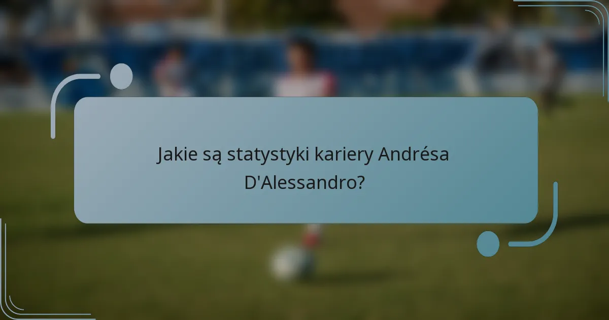 Jakie są statystyki kariery Andrésa D'Alessandro?