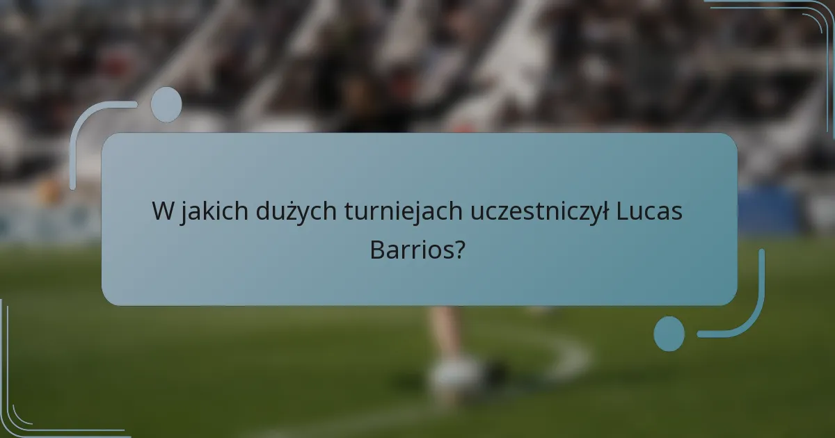 W jakich dużych turniejach uczestniczył Lucas Barrios?
