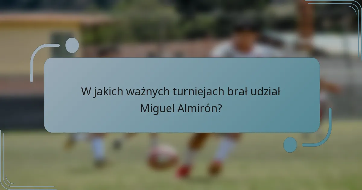 W jakich ważnych turniejach brał udział Miguel Almirón?